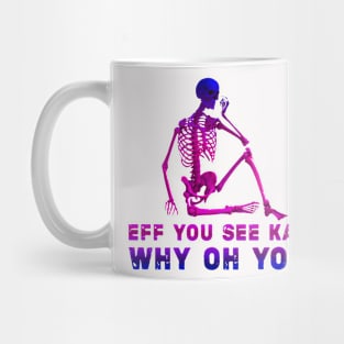 Cool style eff you see kay Mug